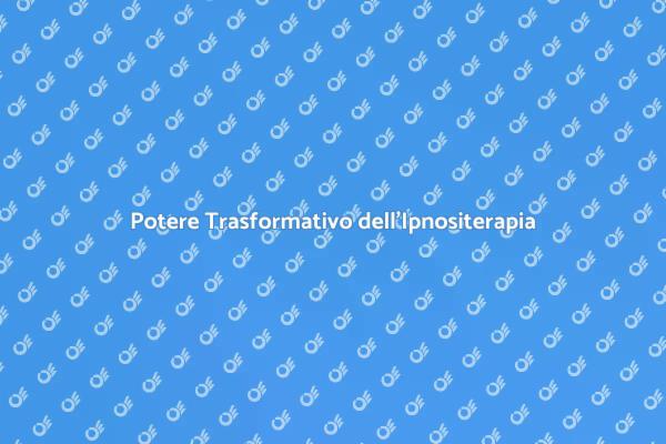 Ipnositerapia: Un Viaggio di Trasformazione