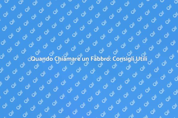 Chiamare un Fabbro: Situazioni Chiave
