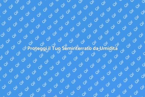 Impermeabilizzare il Seminterrato Casa