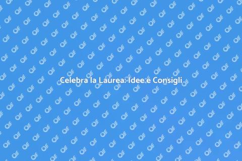 Festa di Laurea: Organizzala al Meglio
