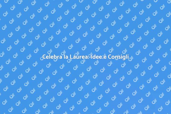 Come Organizzare una Festa di Laurea