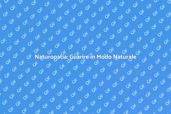 Riscopri il Benessere con la Naturopatia