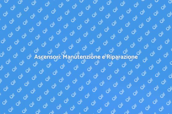 Riparazione Ascensori: Sicurezza e Comodità