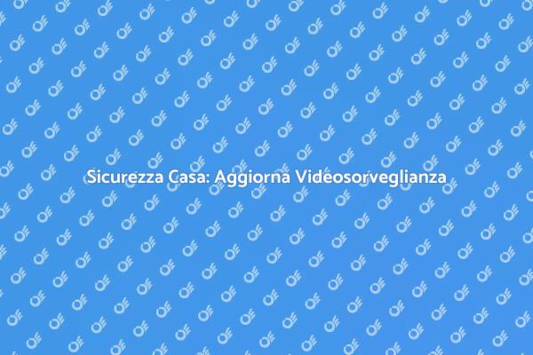Perché Aggiornare Videosorveglianza?