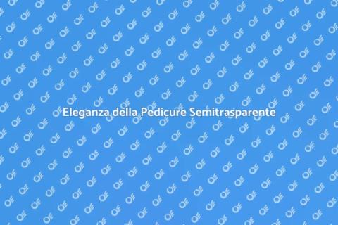 Pedicure con Smalto Semitrasparente