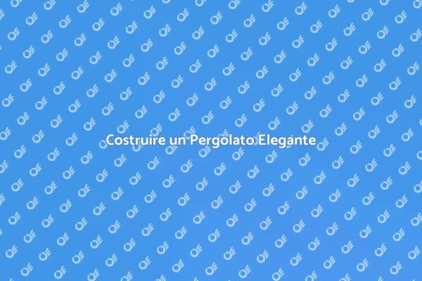 Un Pergolato per il Tuo Giardino
