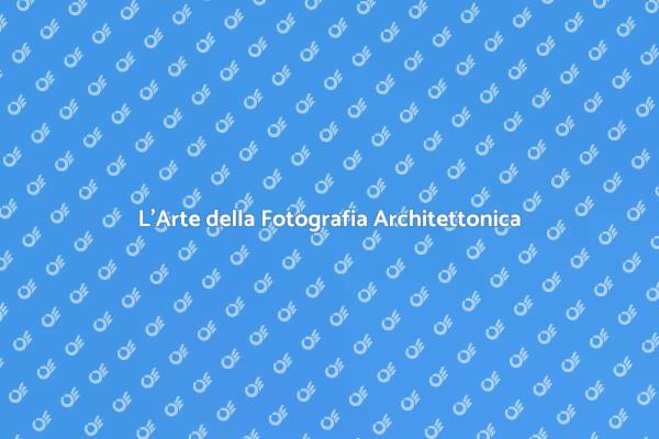 La Bellezza della Fotografia di Architettura