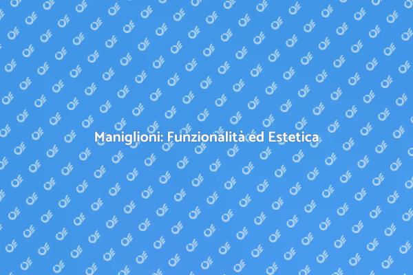 Maniglioni: Scegli con Intelligenza