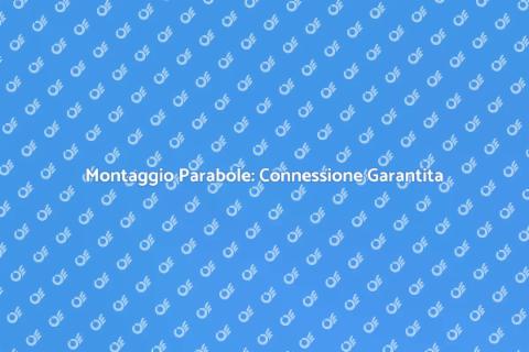 Montaggio Parabole: Servizio Essenziale