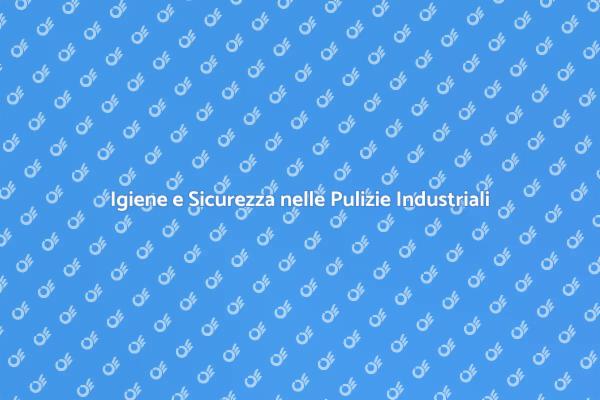 Pulizie Industriali: Sicurezza Garantita