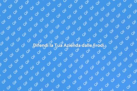 Frodi Aziendali: Come Proteggere la Tua Attività