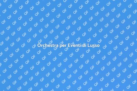 Noleggiare un'Orchestra per Eventi