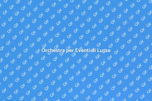 Musica dal Vivo per Eventi di Lusso