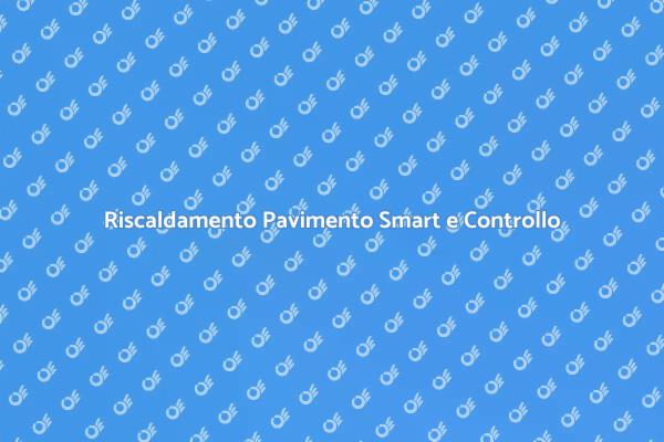 Riscaldamento a Pavimento: Innovazione Smart
