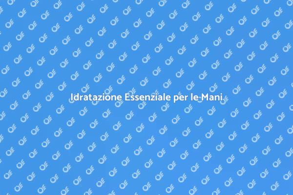 Cura delle Mani: Trattamento Idratante