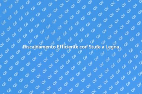 Stufa a Legna Efficiente e Performante
