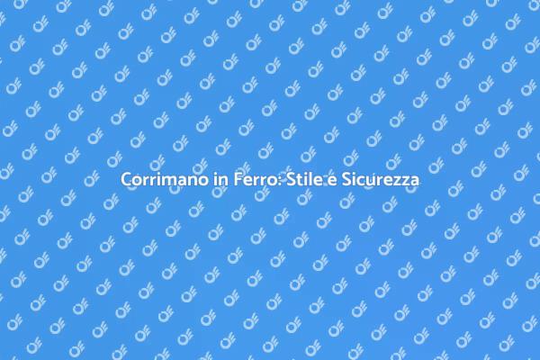 Design e Sicurezza con Corrimani in Ferro