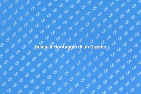 Montaggio di un Gazebo: Guida Pratica