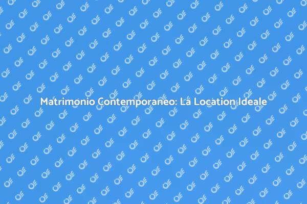 La Location Perfetta per il Tuo Matrimonio