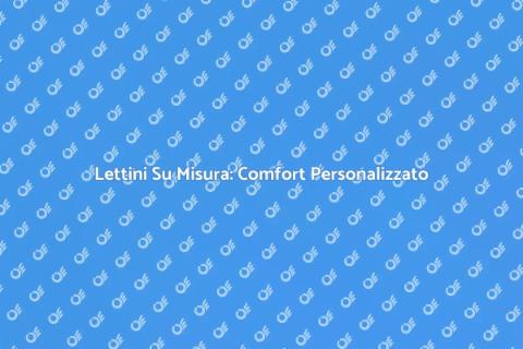 Lettini Su Misura per Notti Sereni