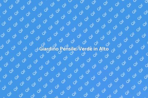 Creare un Giardino Pensile
