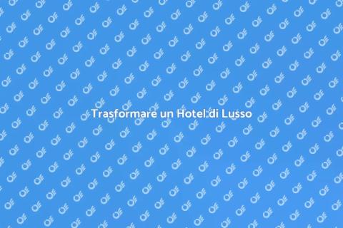 Ridisegnare un Hotel di Lusso