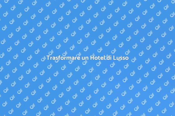 Come Ridisegnare un Hotel di Lusso