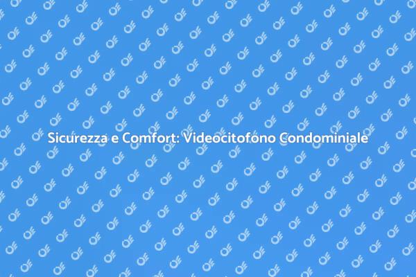 Videocitofono: Sicurezza per il Condominio