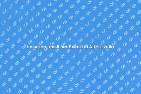 Noleggiare Location per Eventi Esclusivi