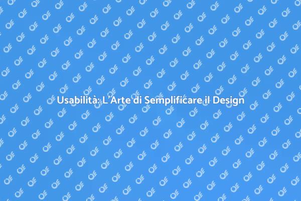 Semplificare il Design per Utenti Felici