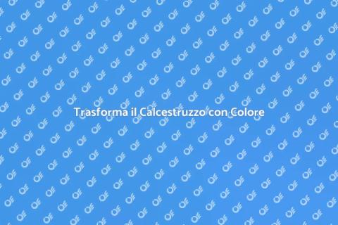 Colorare il Calcestruzzo con Stile