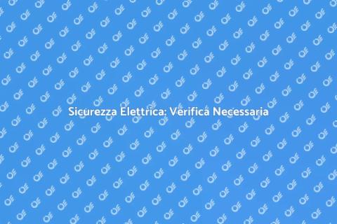 Verifica di Conformità Impianto Elettrico