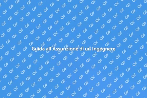 La Guida per Assumere un Ingegnere