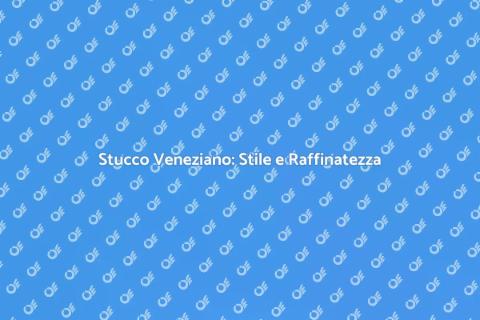 Stucco Veneziano: Eleganza e Storia