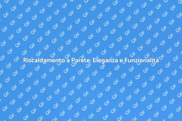 Riscaldamento a Parete: Comfort Sostenibile