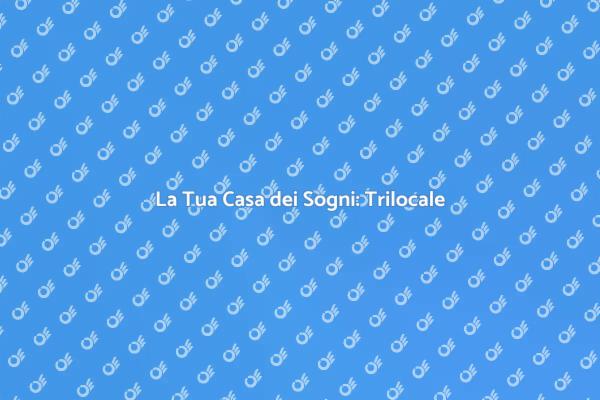 Come Realizzare un Trilocale Perfetto
