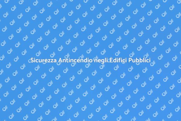 Sicurezza nei Luoghi Pubblici: Rischio Antincendio