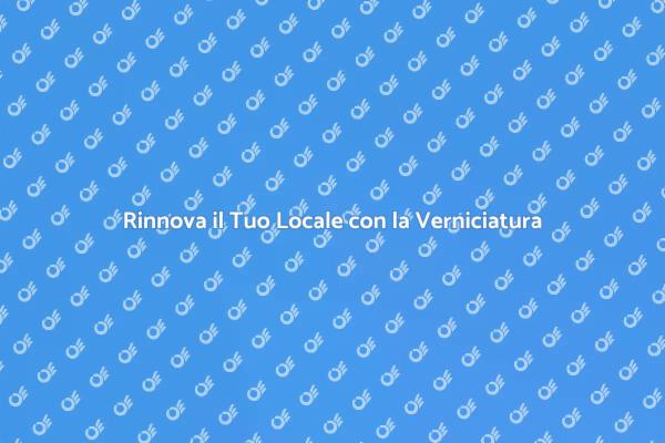 Trasforma il Tuo Locale con la Verniciatura