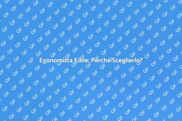 Economista Edile: Un Investimento Necessario