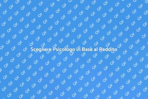 Psicologo e Reddito: Scegliere Bene