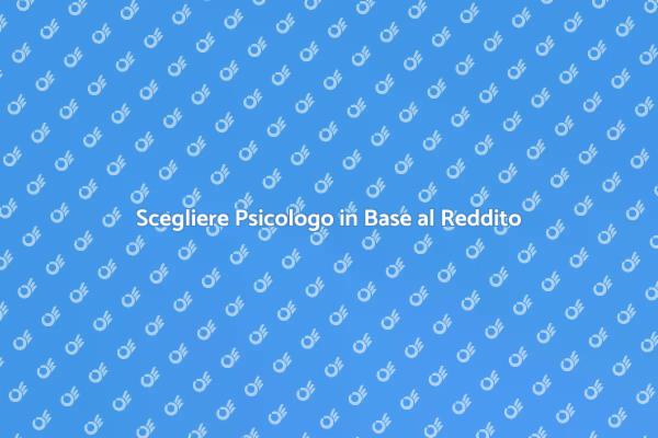 Psicologo: Come Sceglierlo per Reddito