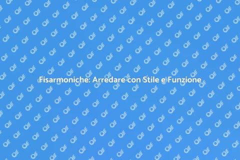 Fisarmoniche: Funzionalità e Design Unico