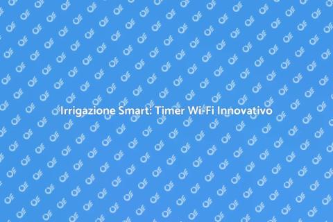 Timer Wi-Fi per Irrigazione Efficace