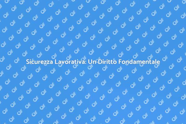Sicurezza sul Lavoro: Priorità Assoluta