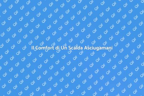 Scalda Asciugamani: Comfort e Lusso