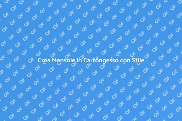 Mensole in Cartongesso: Guida alla Creazione