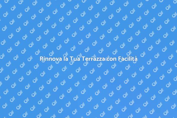 Ristrutturare la Terrazza: Ecco Come