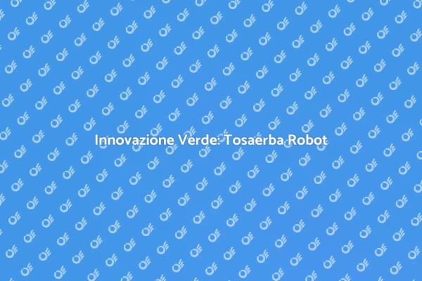 Tosaerba Robot: La Rivoluzione Verde
