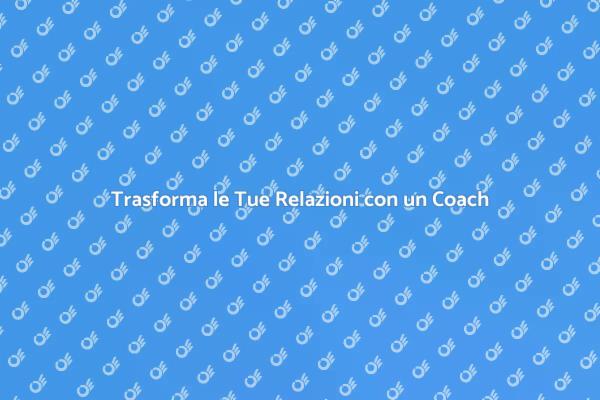Migliora le Tue Relazioni con un Coach