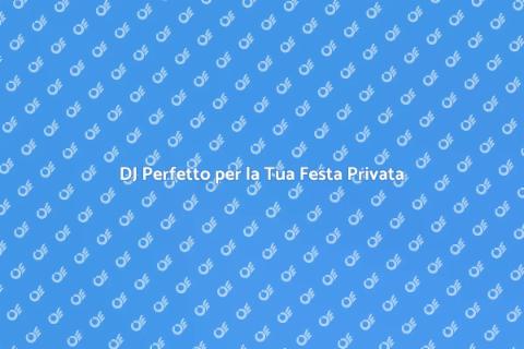 Prenotare un DJ per la tua Festa